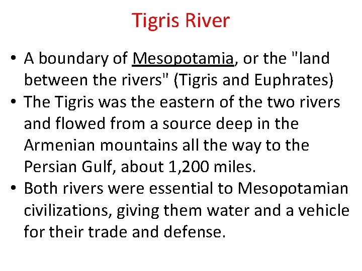 Tigris River • A boundary of Mesopotamia, or the "land between the rivers" (Tigris