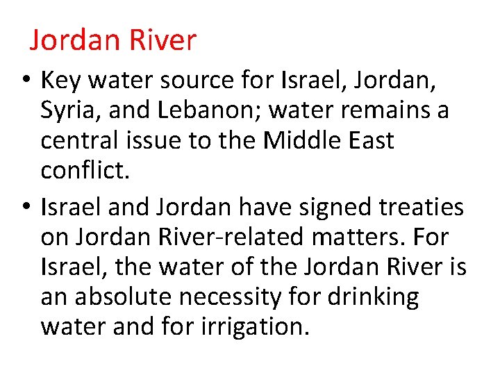 Jordan River • Key water source for Israel, Jordan, Syria, and Lebanon; water remains