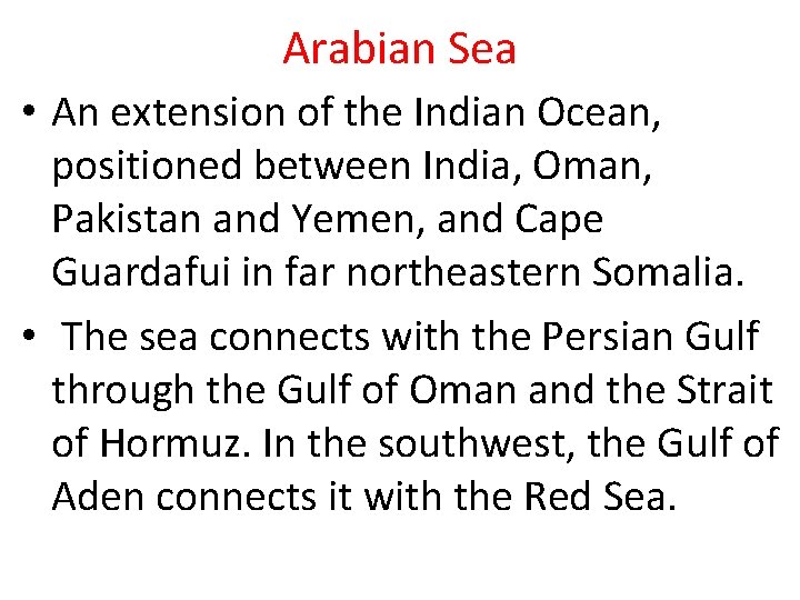 Arabian Sea • An extension of the Indian Ocean, positioned between India, Oman, Pakistan
