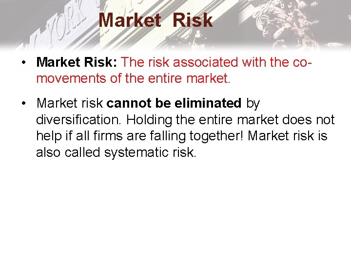 Market Risk • Market Risk: The risk associated with the comovements of the entire