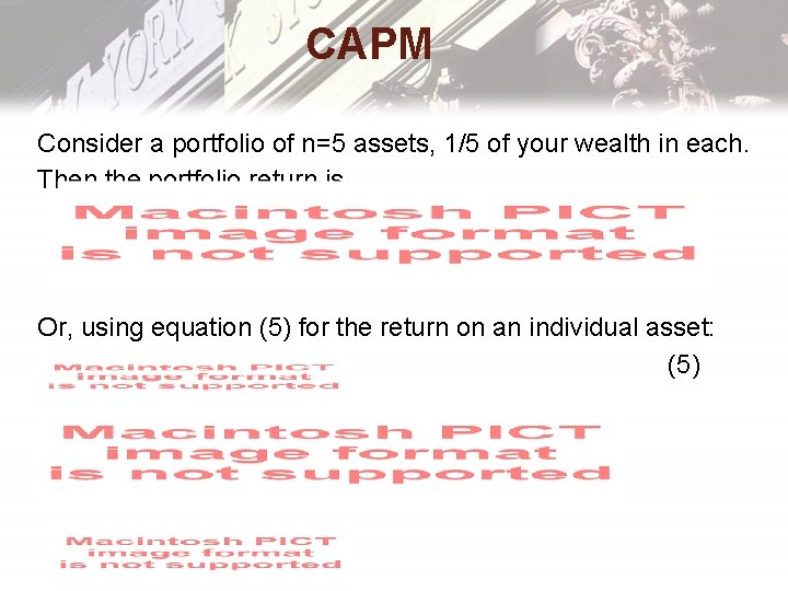 CAPM Consider a portfolio of n=5 assets, 1/5 of your wealth in each. Then