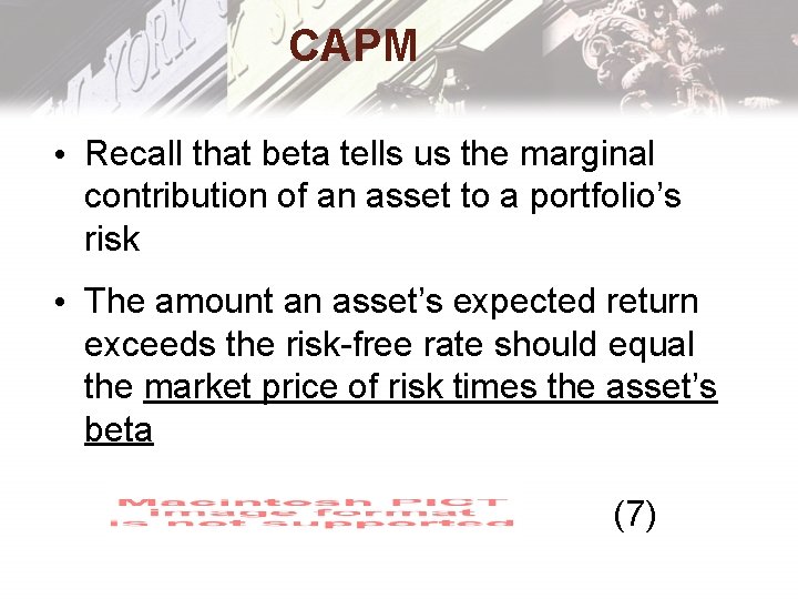 CAPM • Recall that beta tells us the marginal contribution of an asset to