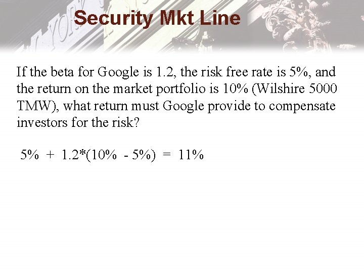 Security Mkt Line If the beta for Google is 1. 2, the risk free