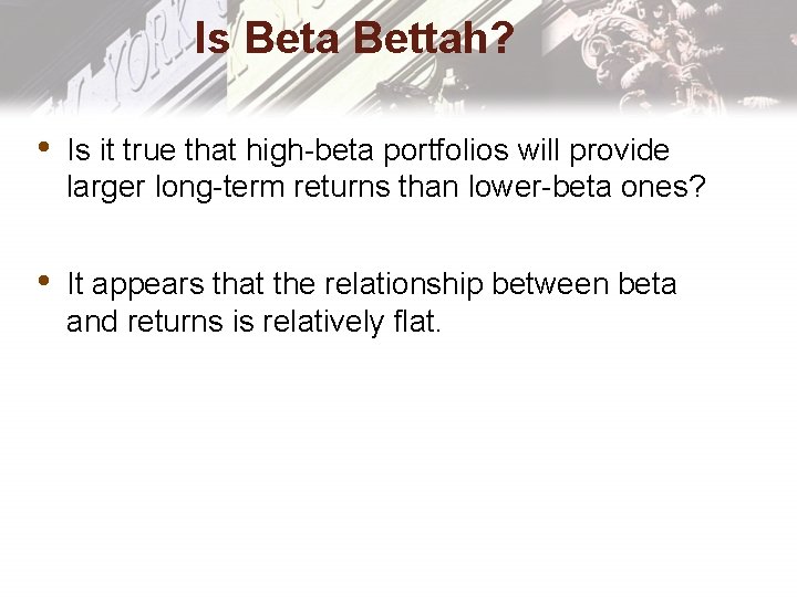 Is Beta Bettah? • Is it true that high-beta portfolios will provide larger long-term
