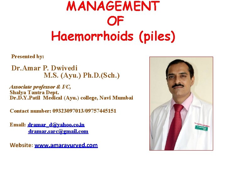 MANAGEMENT OF Haemorrhoids (piles) Presented by: Dr. Amar P. Dwivedi M. S. (Ayu. )