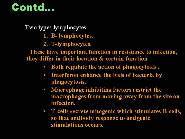 Contd… Two types lymphocytes 1. B- lymphocytes. 2. T-lymphocytes. These have important function in