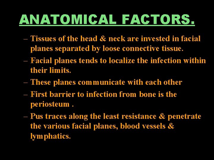 ANATOMICAL FACTORS. – Tissues of the head & neck are invested in facial planes