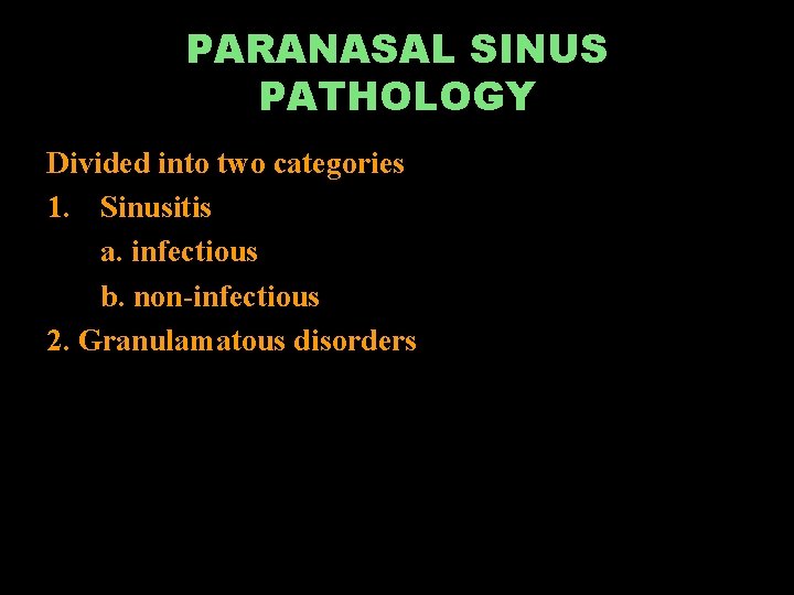 PARANASAL SINUS PATHOLOGY Divided into two categories 1. Sinusitis a. infectious b. non-infectious 2.