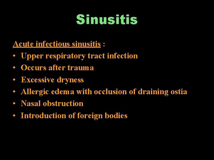 Sinusitis Acute infectious sinusitis : • Upper respiratory tract infection • Occurs after trauma