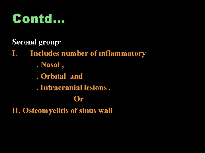 Contd… Second group: I. Includes number of inflammatory. Nasal , . Orbital and. Intracranial
