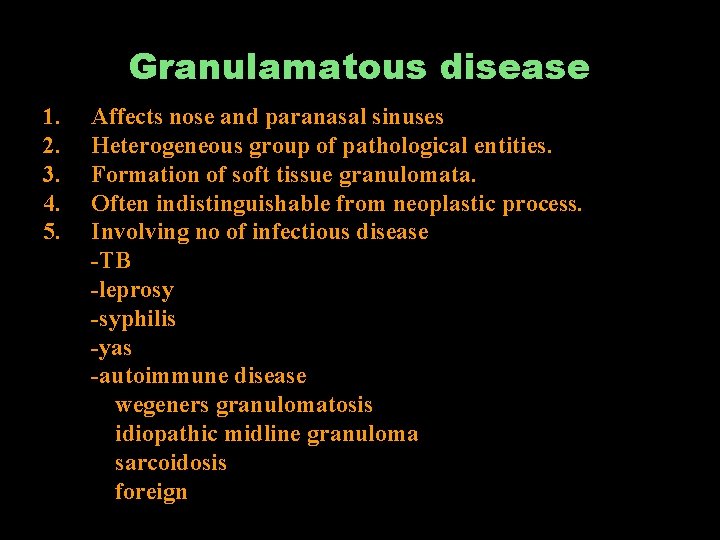 Granulamatous disease 1. 2. 3. 4. 5. Affects nose and paranasal sinuses Heterogeneous group