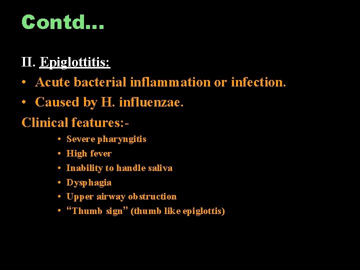 Contd… II. Epiglottitis: • Acute bacterial inflammation or infection. • Caused by H. influenzae.