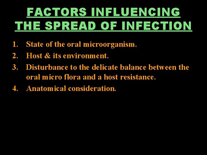 FACTORS INFLUENCING THE SPREAD OF INFECTION 1. State of the oral microorganism. 2. Host