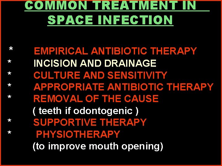 COMMON TREATMENT IN SPACE INFECTION * * * * EMPIRICAL ANTIBIOTIC THERAPY INCISION AND