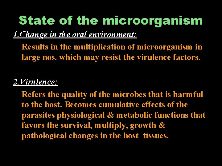 State of the microorganism 1. Change in the oral environment: Results in the multiplication