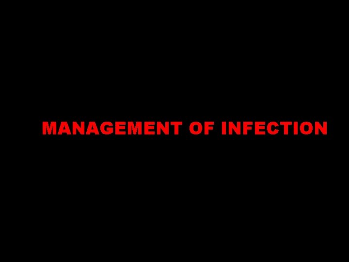 MANAGEMENT OF INFECTION 
