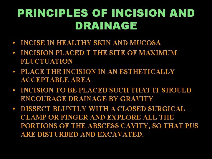 PRINCIPLES OF INCISION AND DRAINAGE • INCISE IN HEALTHY SKIN AND MUCOSA • INCISION