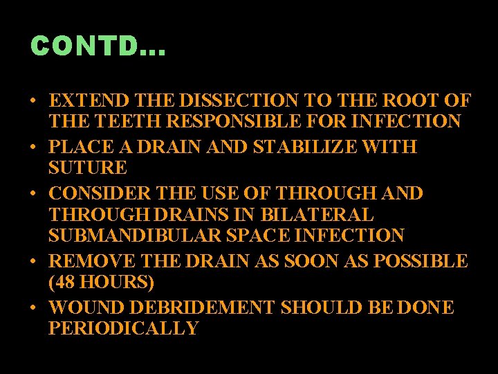 CONTD… • EXTEND THE DISSECTION TO THE ROOT OF THE TEETH RESPONSIBLE FOR INFECTION