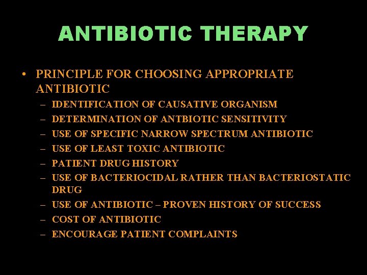 ANTIBIOTIC THERAPY • PRINCIPLE FOR CHOOSING APPROPRIATE ANTIBIOTIC – – – IDENTIFICATION OF CAUSATIVE