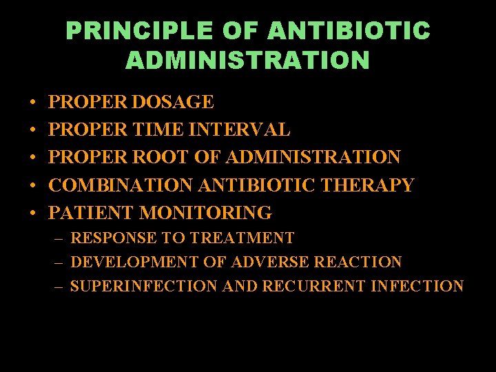 PRINCIPLE OF ANTIBIOTIC ADMINISTRATION • • • PROPER DOSAGE PROPER TIME INTERVAL PROPER ROOT