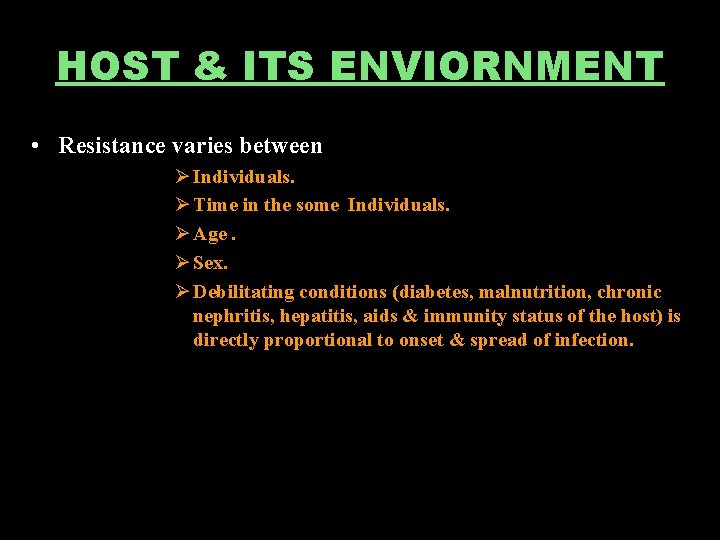 HOST & ITS ENVIORNMENT • Resistance varies between Ø Individuals. Ø Time in the