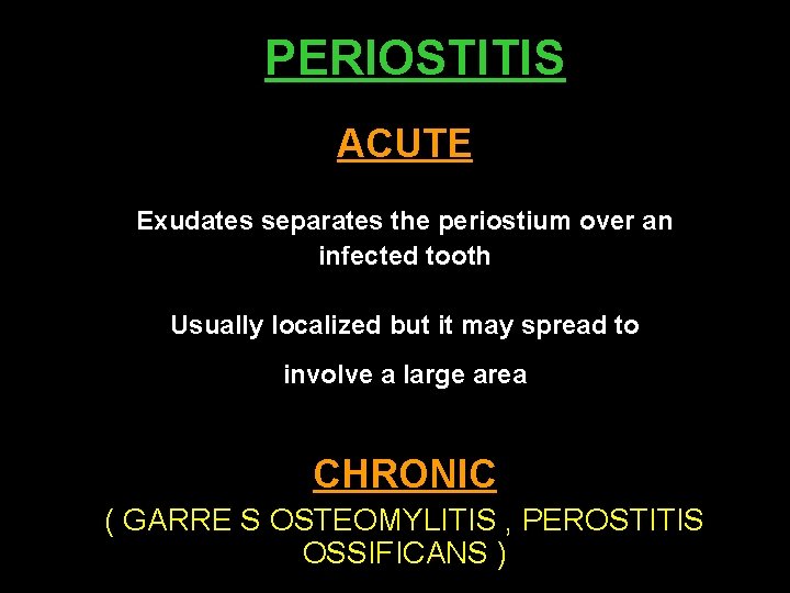 PERIOSTITIS ACUTE Exudates separates the periostium over an infected tooth Usually localized but it