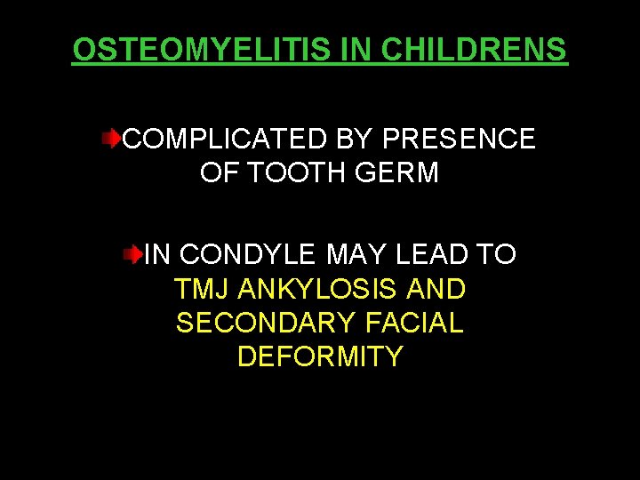 OSTEOMYELITIS IN CHILDRENS COMPLICATED BY PRESENCE OF TOOTH GERM IN CONDYLE MAY LEAD TO