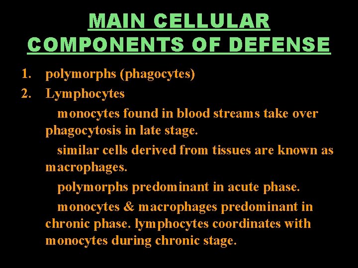 MAIN CELLULAR COMPONENTS OF DEFENSE 1. polymorphs (phagocytes) 2. Lymphocytes monocytes found in blood