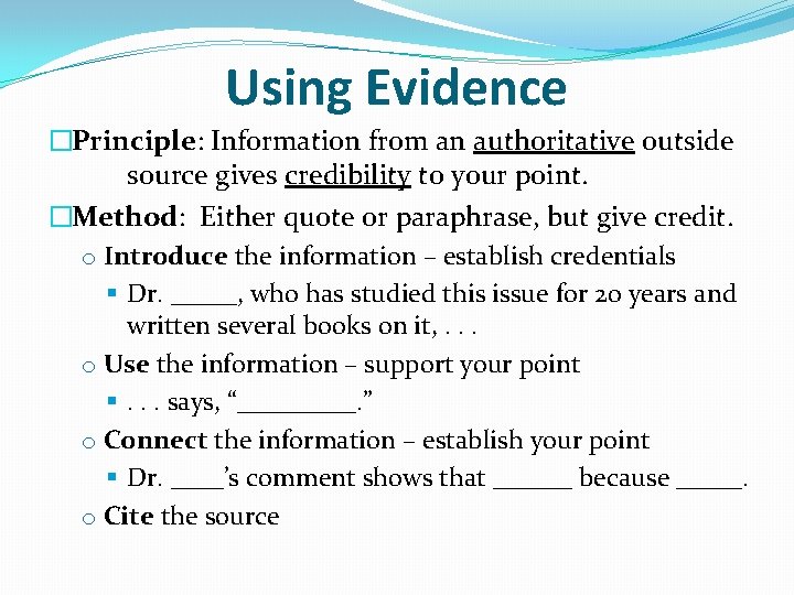 Using Evidence �Principle: Information from an authoritative outside source gives credibility to your point.