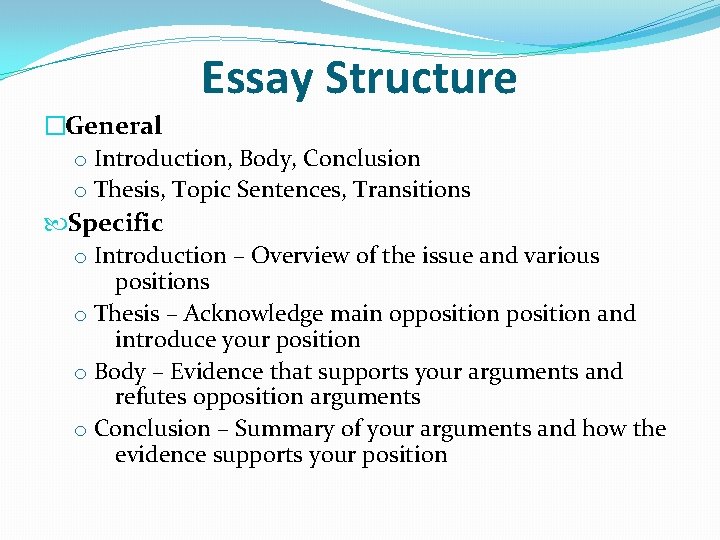 Essay Structure �General o Introduction, Body, Conclusion o Thesis, Topic Sentences, Transitions Specific o