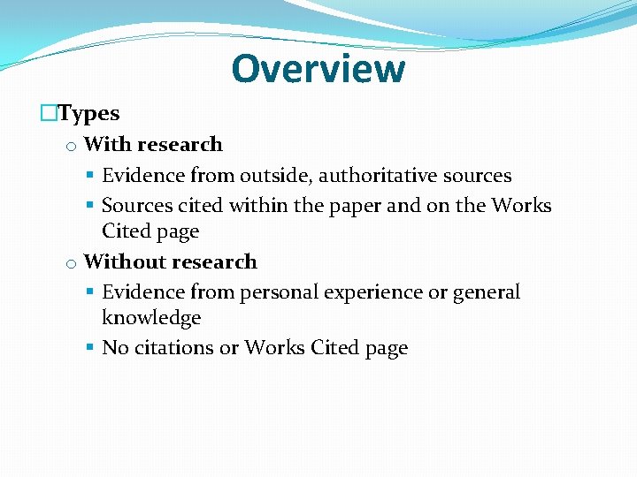 Overview �Types o With research § Evidence from outside, authoritative sources § Sources cited
