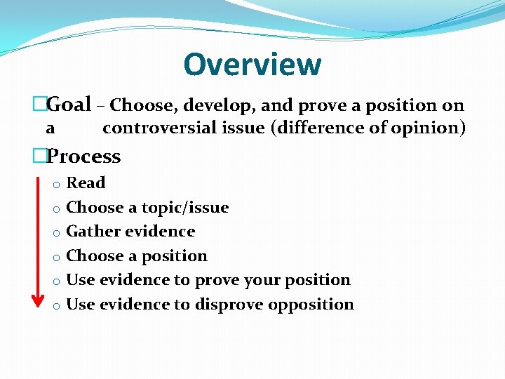 Overview �Goal – Choose, develop, and prove a position on a controversial issue (difference