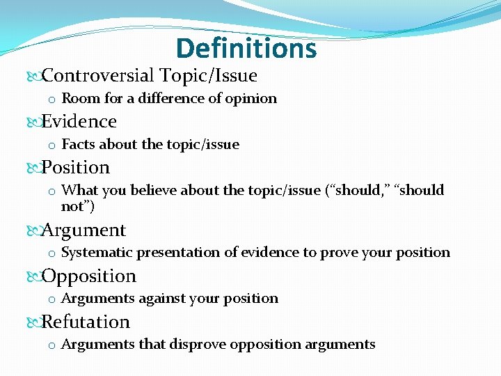 Definitions Controversial Topic/Issue o Room for a difference of opinion Evidence o Facts about