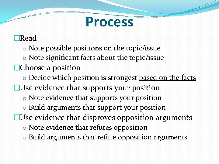 Process �Read o Note possible positions on the topic/issue o Note significant facts about
