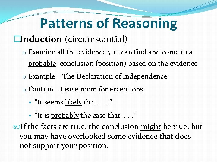Patterns of Reasoning �Induction (circumstantial) o Examine all the evidence you can find and