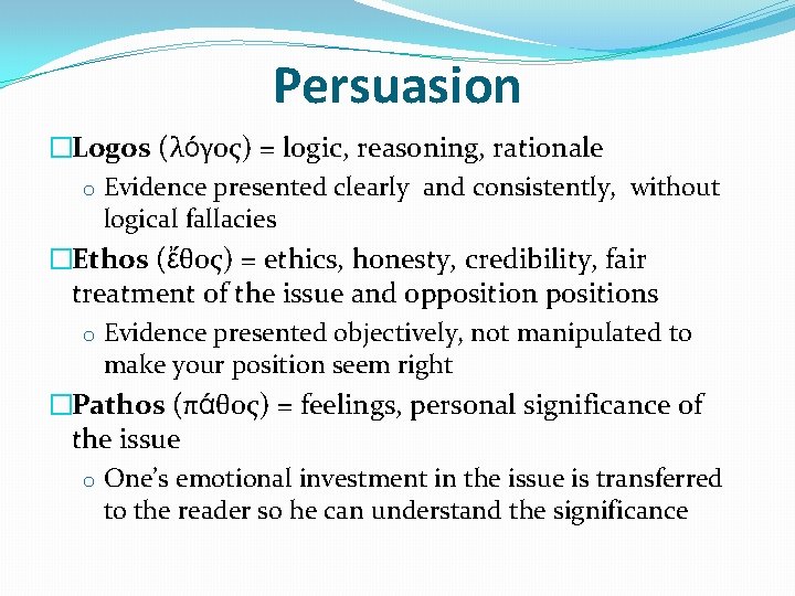 Persuasion �Logos (λόγος) = logic, reasoning, rationale o Evidence presented clearly and consistently, without
