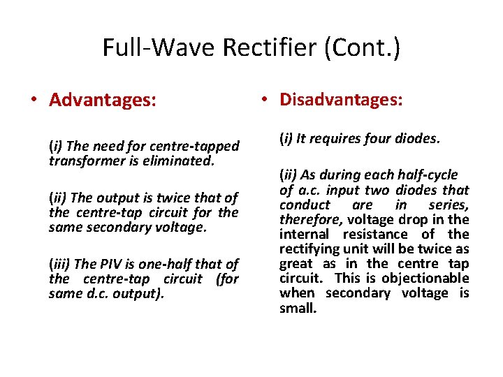 Full-Wave Rectifier (Cont. ) • Advantages: (i) The need for centre-tapped transformer is eliminated. Full-Wave Rectifier (Cont. ) • Advantages: (i) The need for centre-tapped transformer is eliminated.