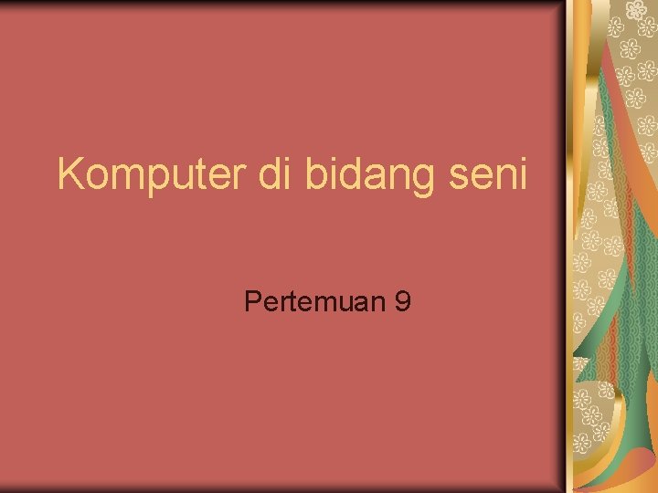 Komputer di bidang seni Pertemuan 9 