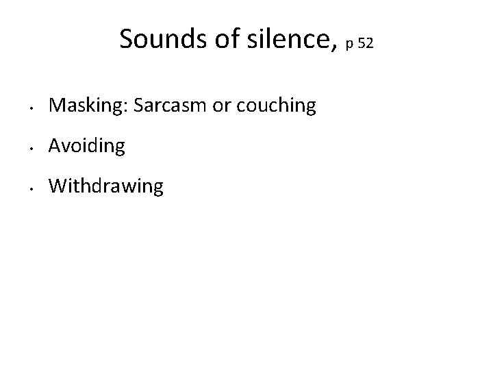 Sounds of silence, p 52 • Masking: Sarcasm or couching • Avoiding • Withdrawing