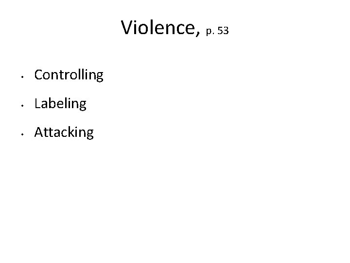 Violence, p. 53 • Controlling • Labeling • Attacking 
