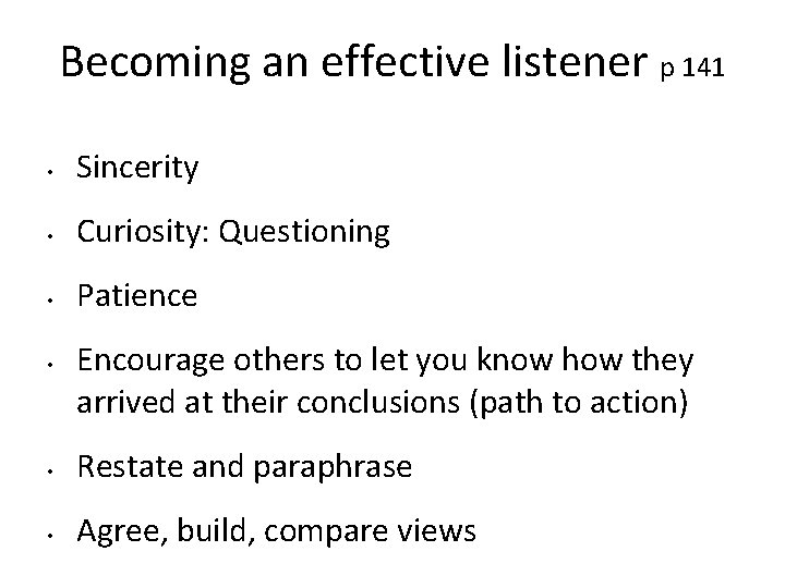 Becoming an effective listener p 141 • Sincerity • Curiosity: Questioning • Patience •