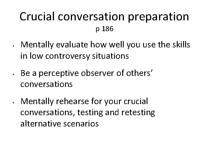 Crucial conversation preparation p 186 • • • Mentally evaluate how well you use
