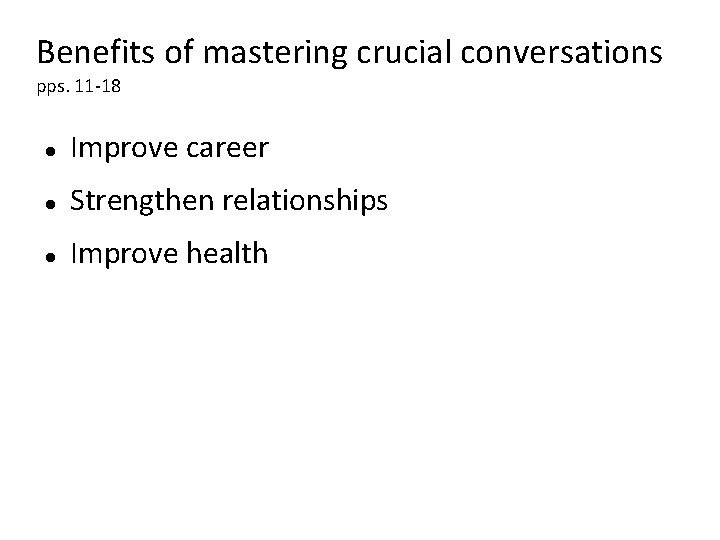 Benefits of mastering crucial conversations pps. 11 -18 Improve career Strengthen relationships Improve health