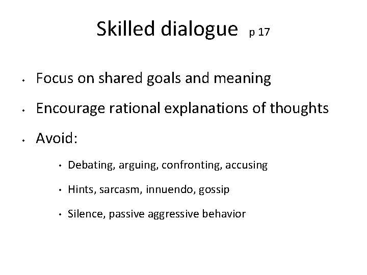 Skilled dialogue p 17 • Focus on shared goals and meaning • Encourage rational