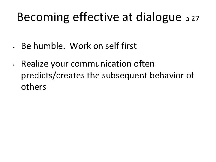 Becoming effective at dialogue p 27 • • Be humble. Work on self first