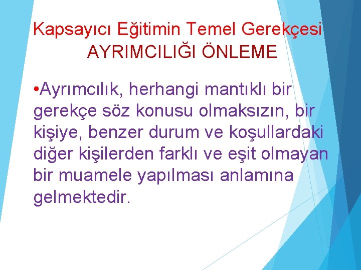 Kapsayıcı Eğitimin Temel Gerekçesi AYRIMCILIĞI ÖNLEME • Ayrımcılık, herhangi mantıklı bir gerekçe söz konusu