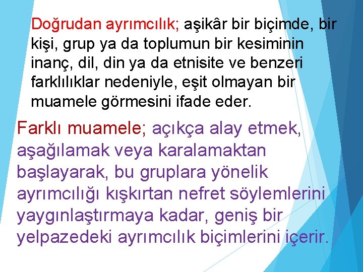 Doğrudan ayrımcılık; aşikâr biçimde, bir kişi, grup ya da toplumun bir kesiminin inanç, dil,