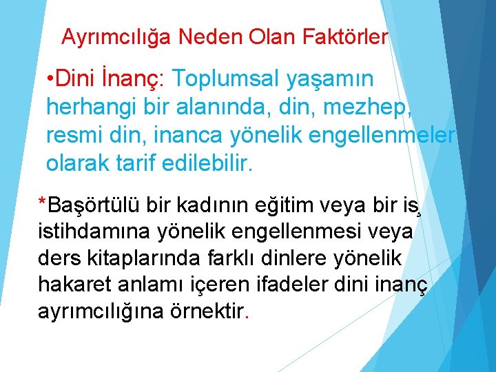 Ayrımcılığa Neden Olan Faktörler • Dini İnanç: Toplumsal yaşamın herhangi bir alanında, din, mezhep,