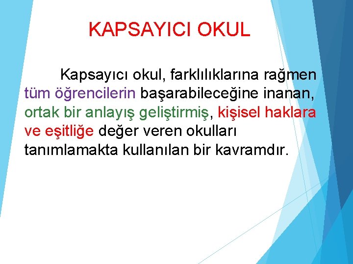 KAPSAYICI OKUL Kapsayıcı okul, farklılıklarına rağmen tüm öğrencilerin başarabileceğine inanan, ortak bir anlayış geliştirmiş,