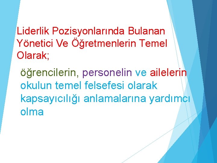 Liderlik Pozisyonlarında Bulanan Yönetici Ve Öğretmenlerin Temel Olarak; öğrencilerin, personelin ve ailelerin okulun temel